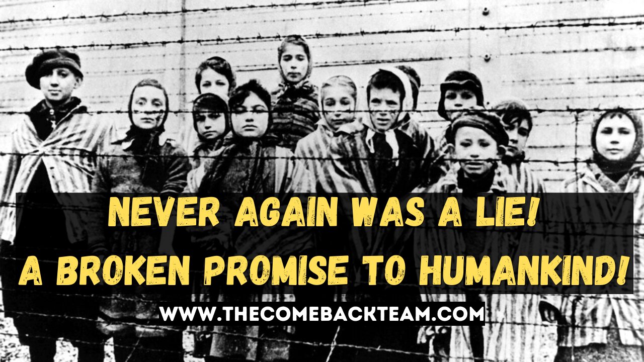 NEVER AGAIN, Was the Biggest Lie Ever Said After World War II - A BROKEN PROMISE TO ALL HUMANKIND!