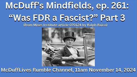 McDuff's Mindfields, ep. 261: "Was FDR a Fascist?" part 3
