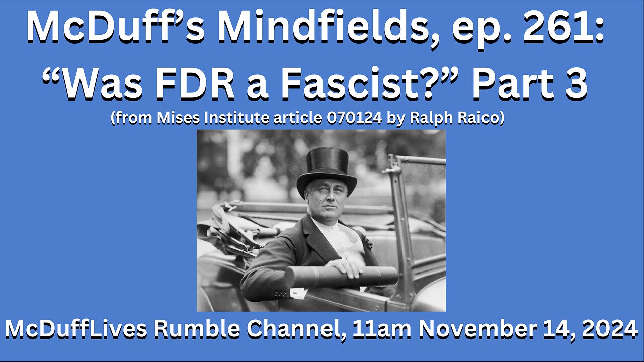 McDuff's Mindfields, ep. 261: "Was FDR a Fascist?" part 3