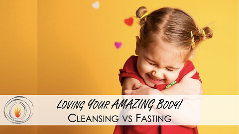 Loving Your AMAZING Body w/ Dr. H - Cleansing vs Fasting