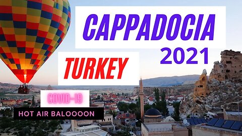 Cappadocia 2021: Traveling in 2021 Hot Air Balloon during the pandemic