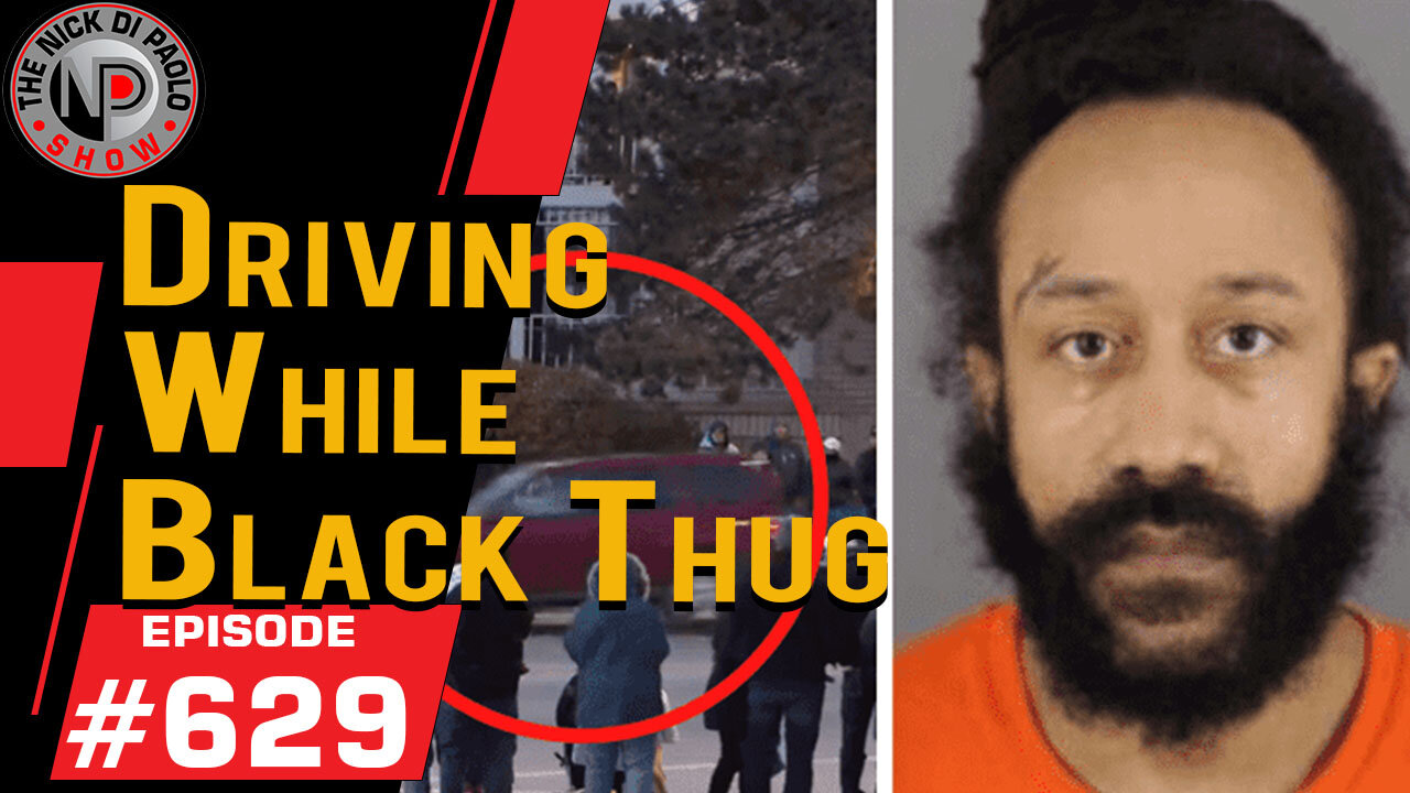 Driving While Black Thug | Nick Di Paolo Show #629