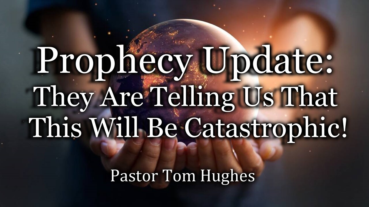 Prophecy Update: They Are Telling Us That This Will Be Catastrophic!