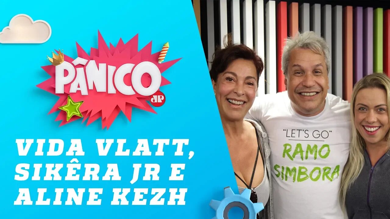 Sikêra Junior, Vida Vlatt e Aline Kezh - Pânico 08/11/18