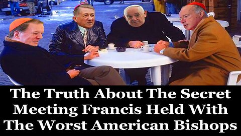 The Truth About The Secret Meeting Francis Held With The Worst American Bishops