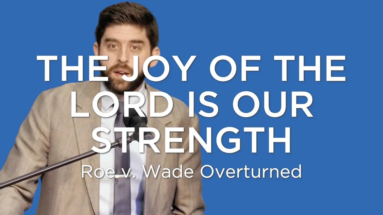 The Joy of the Lord is Our Strength | Ben Zornes (ROE OVERTURNED)
