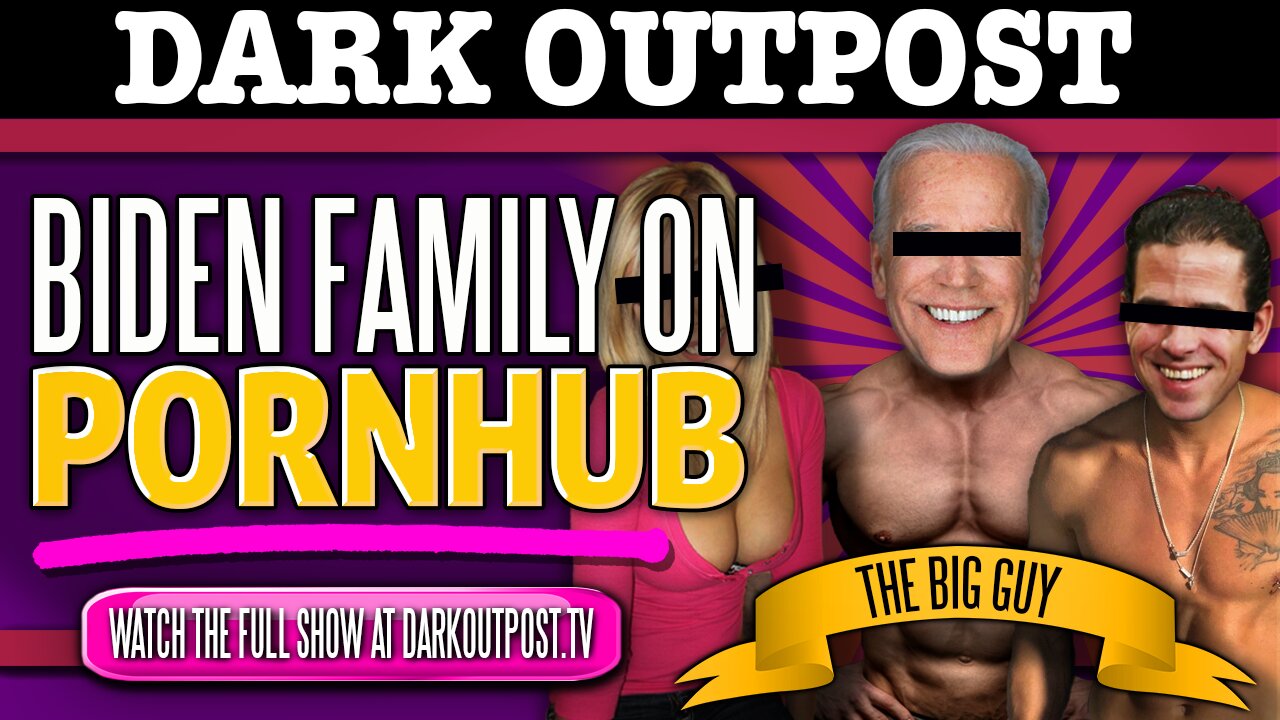 Dark Outpost 10-30-2020 Biden Family On Pornhub