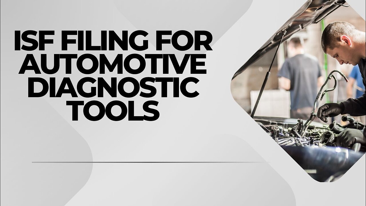 ISF Filing For Automotive Diagnostic Tools: What You Need to Know