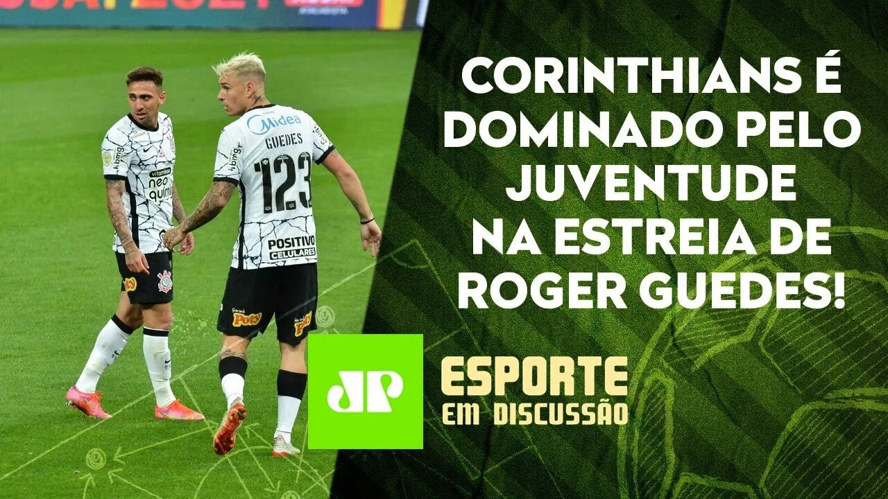 Por que o Corinthians NÃO JOGOU BEM na estreia de Roger Guedes? | ESPORTE EM DISCUSSÃO - 08/09/21