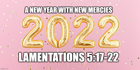 LAMENTATIONS 5:17-22: A NEW YEAR WITH NEW MERCIES!