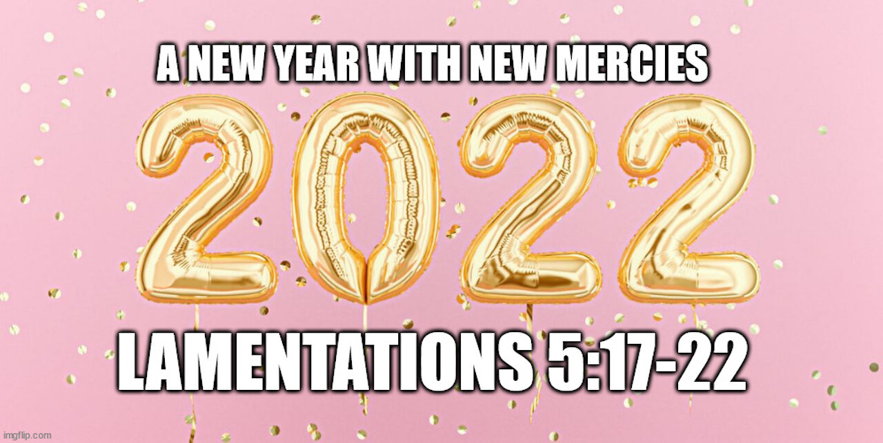 LAMENTATIONS 5:17-22: A NEW YEAR WITH NEW MERCIES!