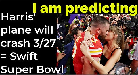 I am predicting: Harris' plane will crash March 27 = Swift Super Bowl