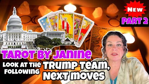 TAROT BY JANINE LOOK AT THE FOLLOWING TRUMP TEAM, NEXT MOVES PART 2 - TRUMP NEWS