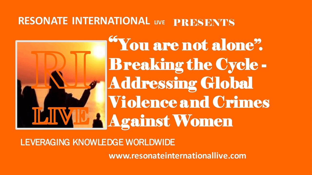 You are not alone. Breaking the Cycle Addressing Global Violence and Crimes Against Women