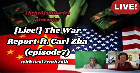 {Live!} The War Report ft. Carl Zha (episode7) with RealTruthTalk