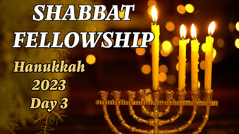 Shabbat Fellowship | Hanukkah 2023 - Day 3 (Dec 9 2023)