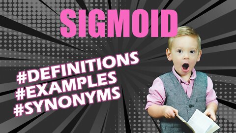 Definition and meaning of the word "sigmoid"