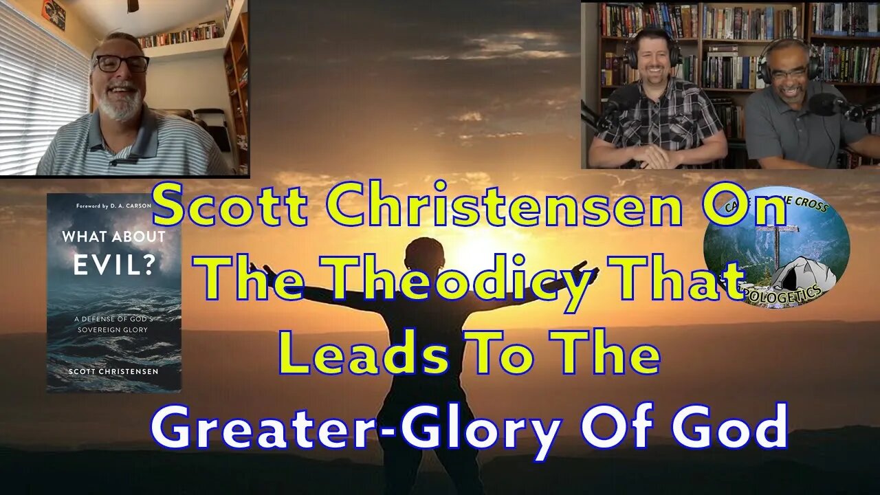 Scott Christensen On The Theodicy That Leads To The Greater-Glory Of God