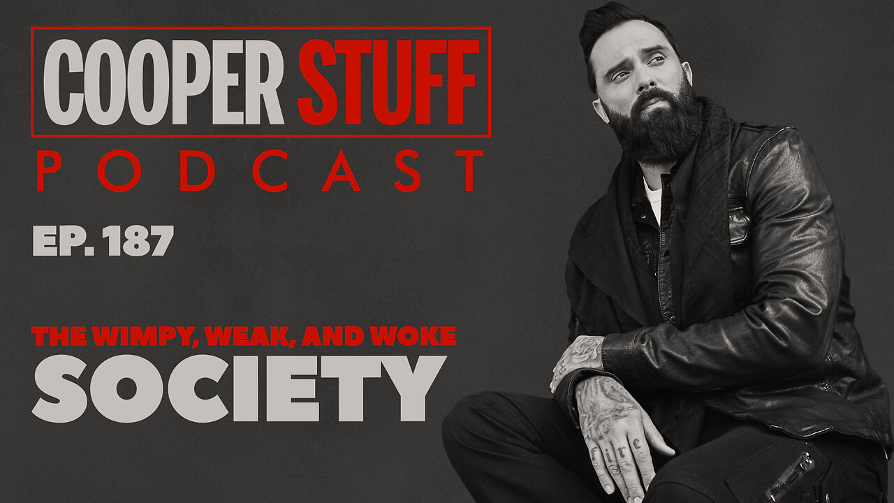 Cooper Stuff Ep. 187 - The Wimpy, Weak, and Woke Society