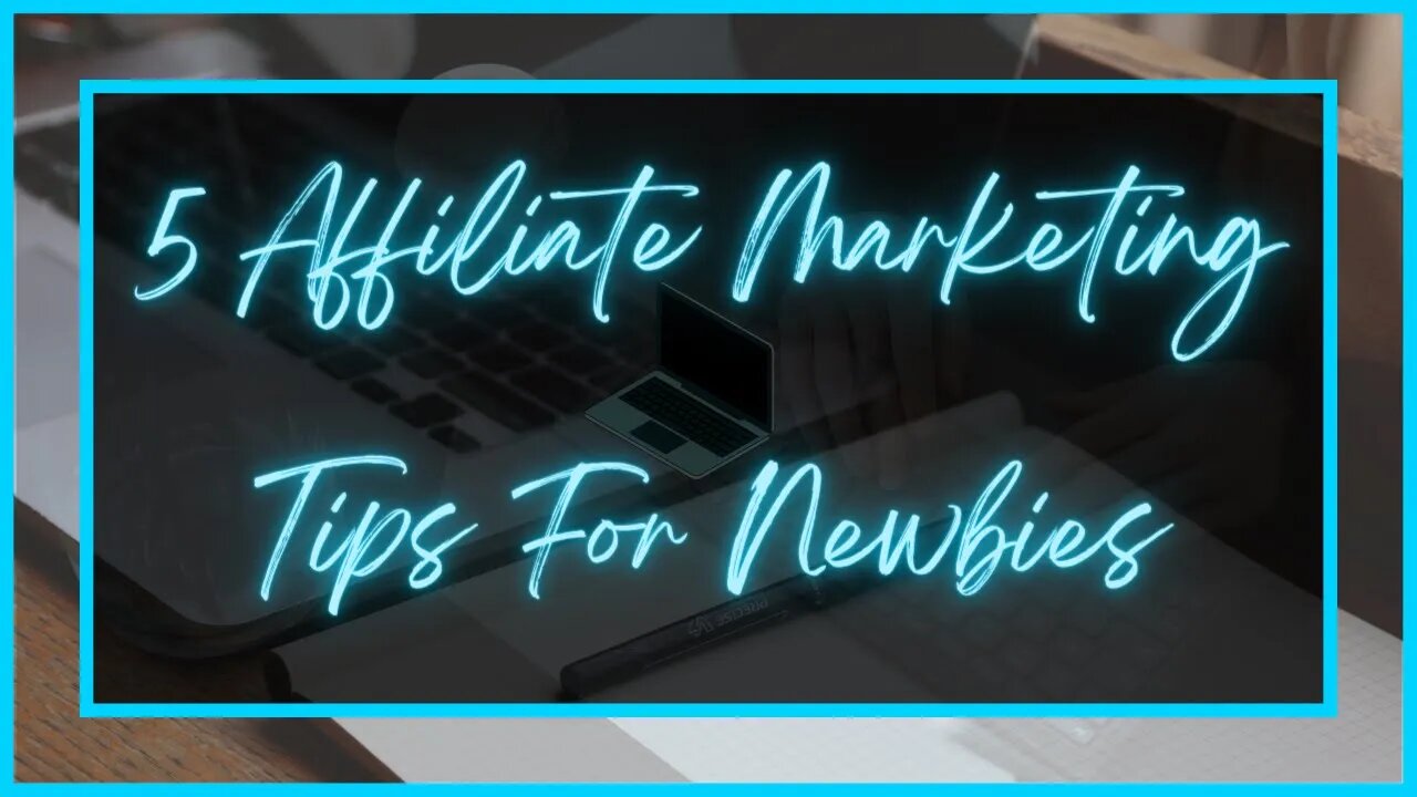 5 Affiliate Marketing Tips For Newbies | Beginner Tips For Affiliate Marketing