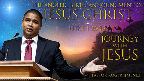 The Angelic Birth Announcement of Jesus Christ (Luke 1:26-38) | Pastor Roger Jimenez