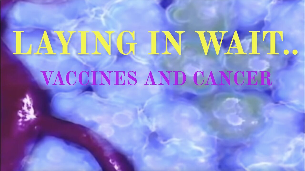 LAYING IN WAIT: CANCER AND VACCINES.