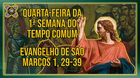 Comentários ao Evangelho da Quarta-feira da 1ª Semana do Tempo Comum - Mc 1, 29-39