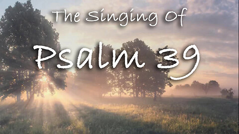 The Singing Of Psalm 39