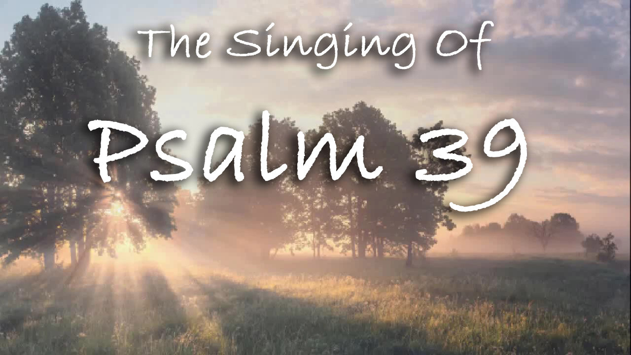 The Singing Of Psalm 39