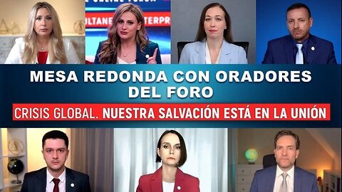 Mesa redonda con los ponentes del Foro "Crisis Global. Nuestra Salvación está en la Unión"