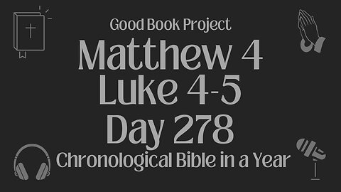 Chronological Bible in a Year 2023 - October 5, Day 278 - Matthew 4, Luke 4-5