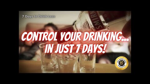 7 DAYS TO DRINK LESS. CONTROL YOUR DRINKING... IN JUST 7 DAYS!