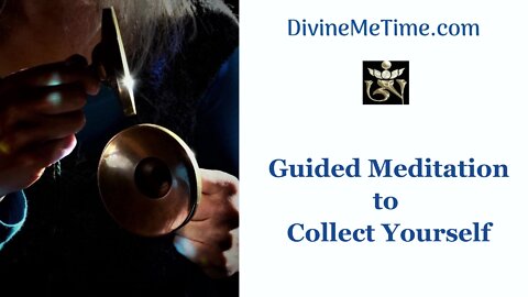 Guided Meditation to Collect Yourself