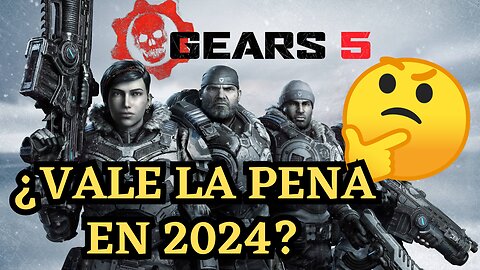 ¿GEARS 5 VALE LA PENA EN 2024?