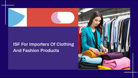 Demystifying Importer Security Filing for Clothing and Fashion Importers