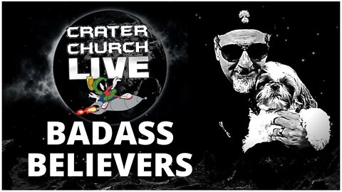 WANNA BE A BIG TIME BADASS BELIEVER? FIND OUT HOW IT'S DONE - CRATER CHURCH WAS LIVE...