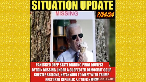 SITUATION UPDATE 7/24/24 - No way out, Byedin Missing?, Netanyahu & Cheatle Resigns