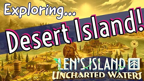 Len's Island Desert Island Exploration