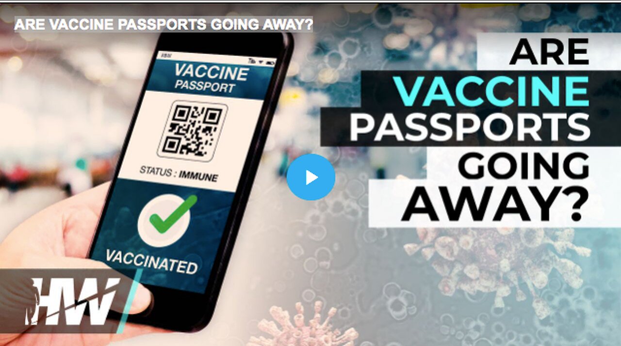 ARE VACCINE PASSPORTS GOING AWAY?