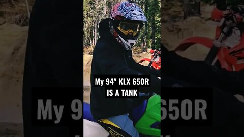 I love my 94" kawasaki KLX 650R