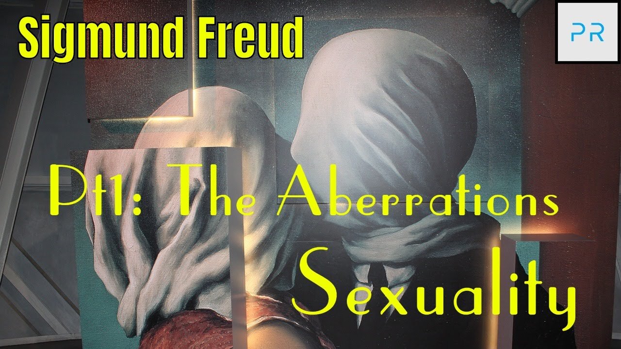 Sexuality Pt 1: The Aberrations - Sigmund Freud