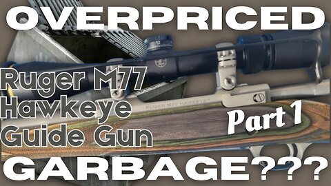 Ruger M77 Hawkeye Guide Gun Review Part 1: Is this thing hot overpriced garbage?