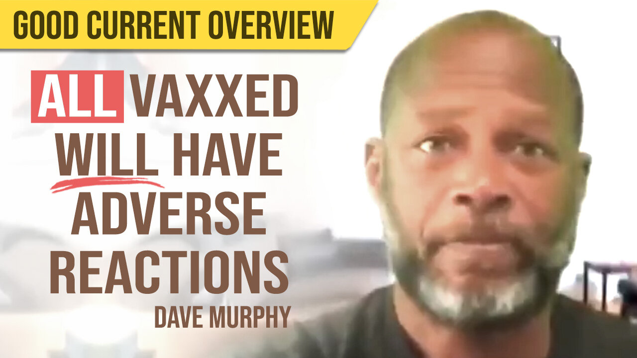 ALL Vaxxed WILL have adverse reactions : Current Situation : Dave Murphy