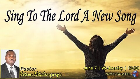 WED SERVICE PM | Pst Setson | SING TO THE LORD A NEW SONG | 18:30 | 07 June 2023