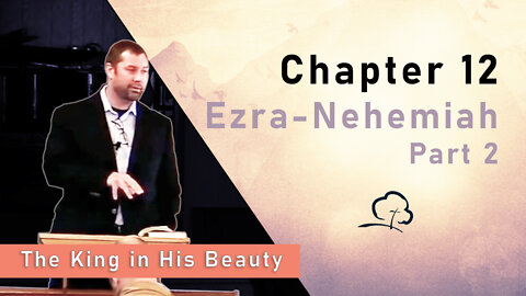 Chapter 12 - Ezra-Nehemiah, Part 2