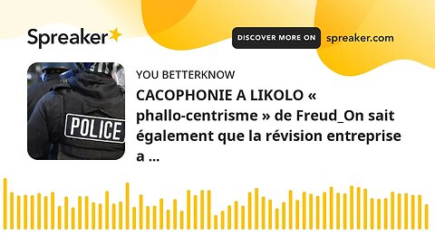 CACOPHONIE A LIKOLO « phallo-centrisme » de Freud_On sait également que la révision entreprise a ...