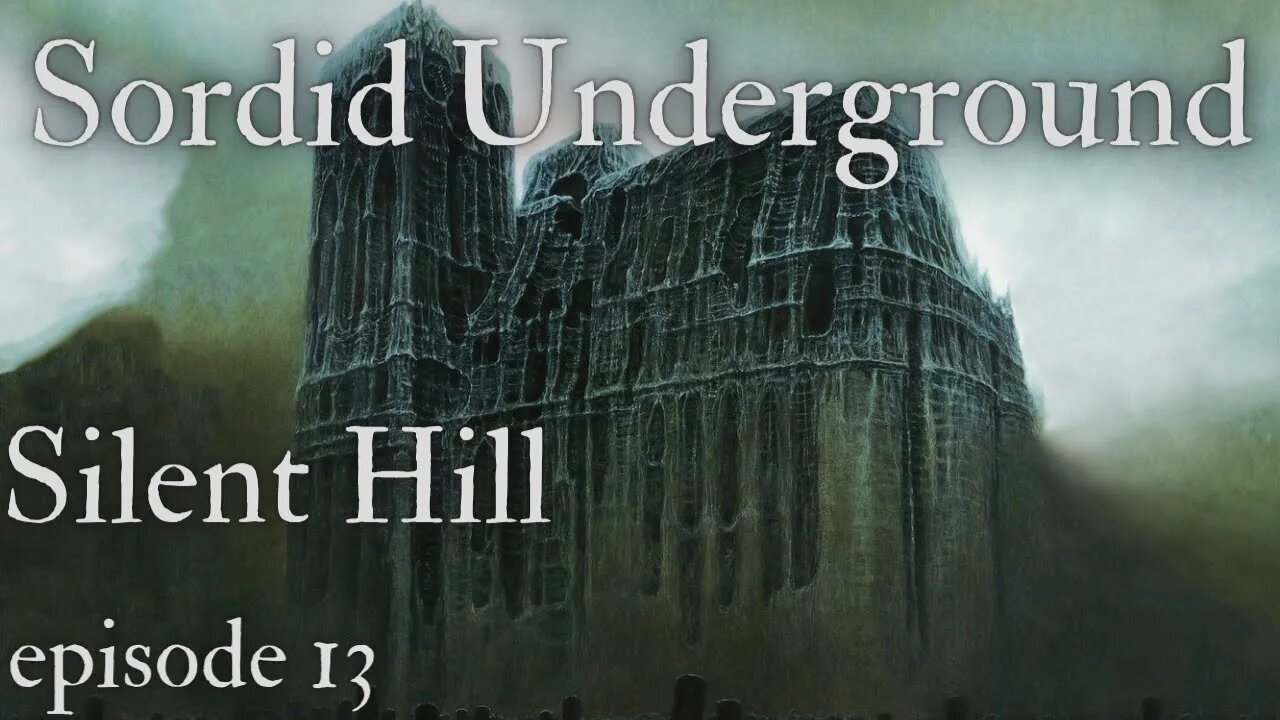 Sordid Underground - Silent Hill - episode 13