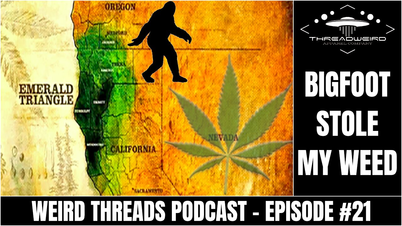 BIGFOOT STLE MY WEED | Weird Threads Podcast #21