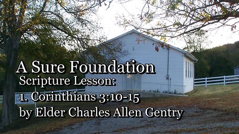 A Sure Foundation | 1. Cor. 3:10-15 | Eld. Charles Allen Gentry