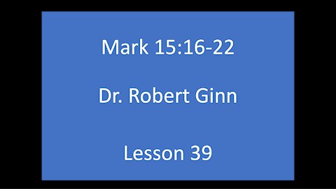 Mark 15:16-22 Lesson 39